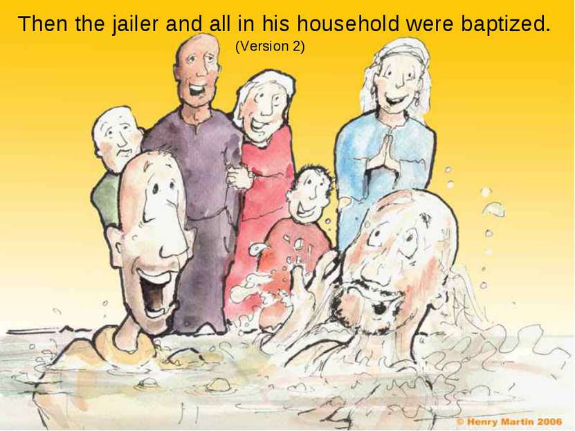 Then the jailer and all in his household were baptized. (Version 2)
