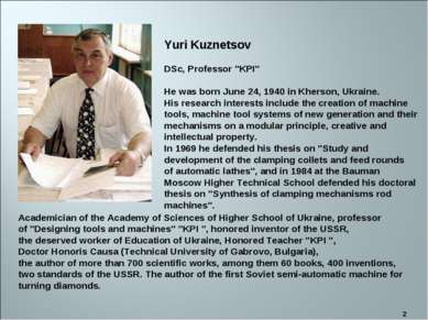 * Yuri Kuznetsov DSc, Professor "KPI" He was born June 24, 1940 in Kherson, U...