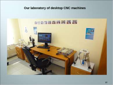 * Our laboratory of desktop CNC machines