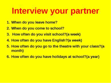 Interview your partner When do you leave home? When do you come to school? Ho...