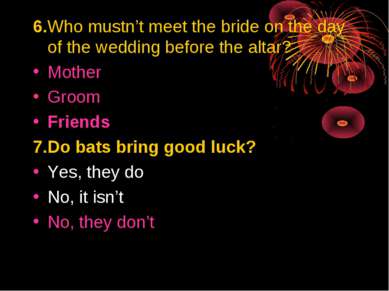 6.Who mustn’t meet the bride on the day of the wedding before the altar? Moth...