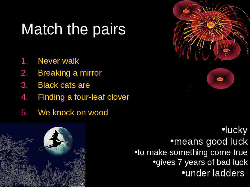 Match the pairs Never walk Breaking a mirror Black cats are Finding a four-le...