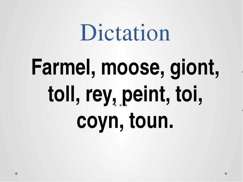 Dictation Farmel, moose, giont, toll, rey, peint, toi, coyn, toun.