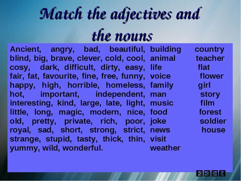 Match the adjectives and the nouns Ancient, angry, bad, beautiful, blind, big...