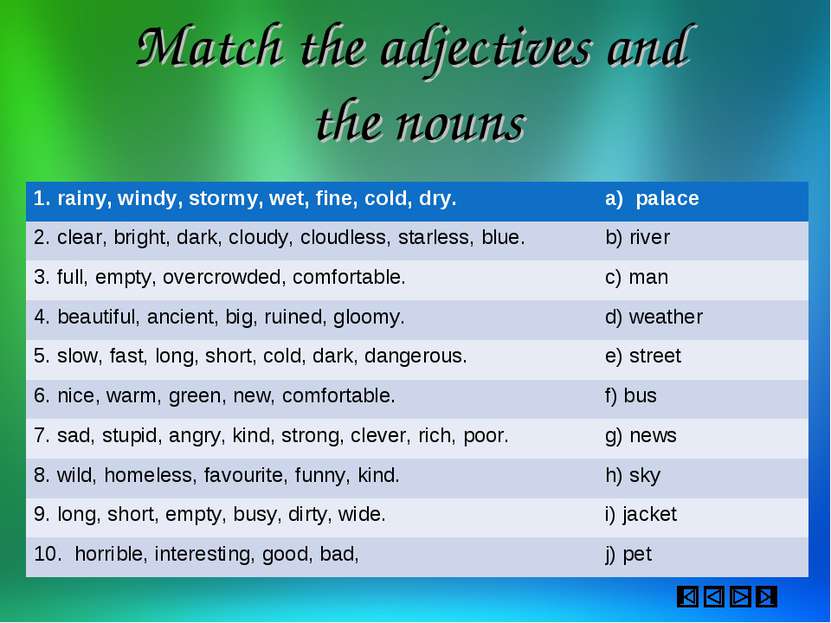 Match the adjectives and the nouns 1. rainy, windy, stormy, wet, fine, cold, ...