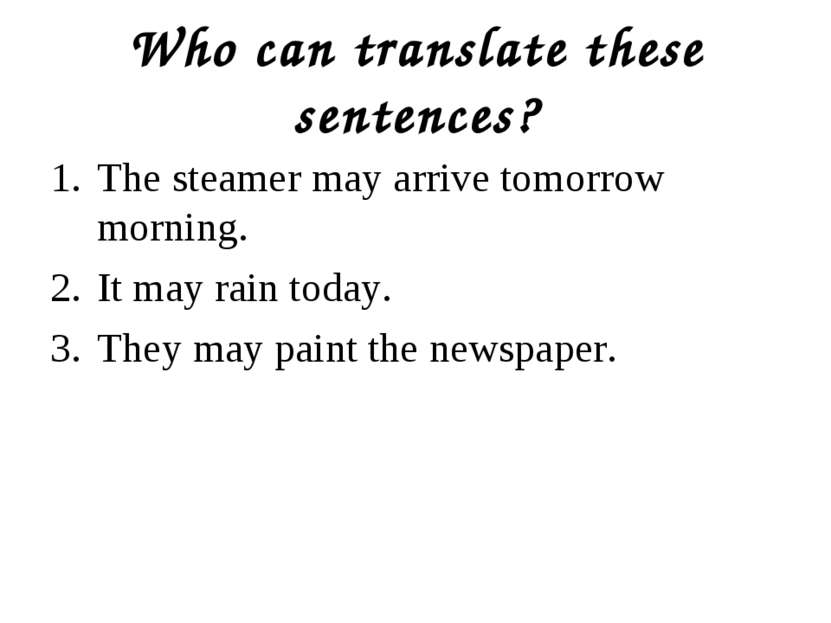 Who can translate these sentences? The steamer may arrive tomorrow morning. I...