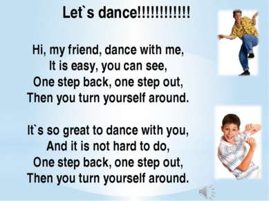 Hi, my friend, dance with me, It is easy, you can see, One step back, one ste...