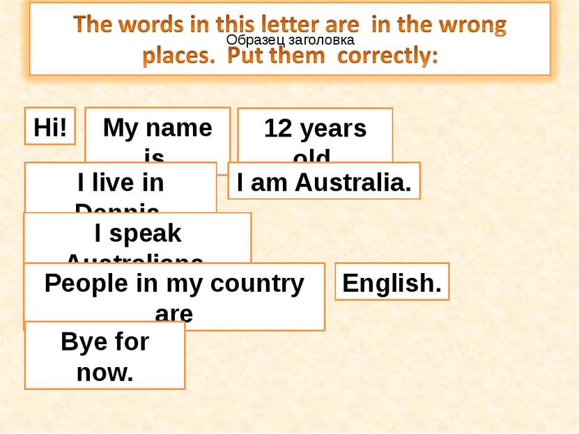 Hi! My name is 12 years old. I live in Dennis. I speak Australians. People in...