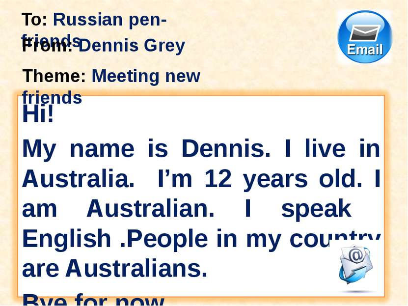 To: Russian pen-friends From: Dennis Grey Theme: Meeting new friends Hi! My n...