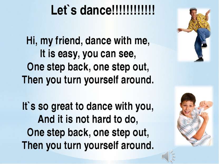 Hi, my friend, dance with me, It is easy, you can see, One step back, one ste...