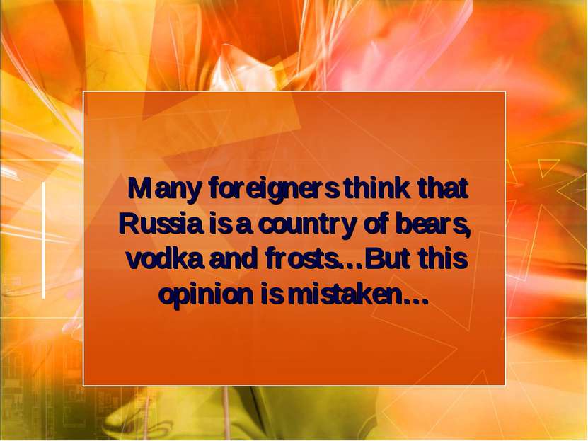 Many foreigners think that Russia is a country of bears, vodka and frosts…But...