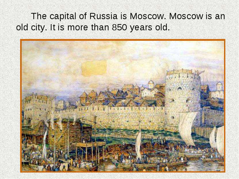 The capital of Russia is Moscow. Moscow is an old city. It is more than 850 y...