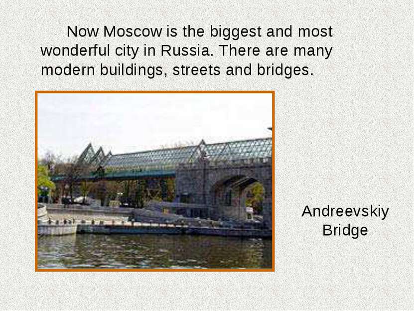 Now Moscow is the biggest and most wonderful city in Russia. There are many m...