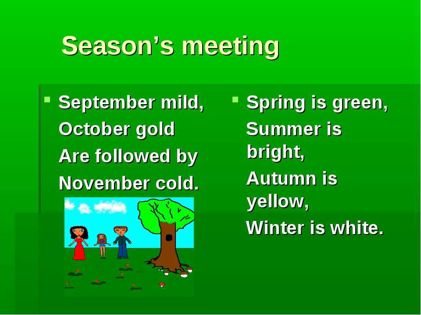 Season’s meeting September mild, October gold Are followed by November cold. ...