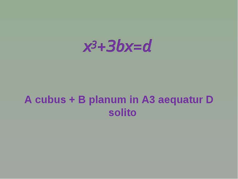 А cubus + В рlanum in A3 aequatur D solito