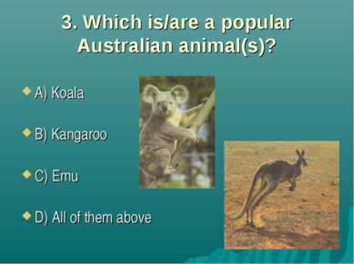 3. Which is/are a popular Australian animal(s)? A) Koala B) Kangaroo C) Emu D...