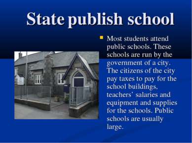 State publish school Most students attend public schools. These schools are r...