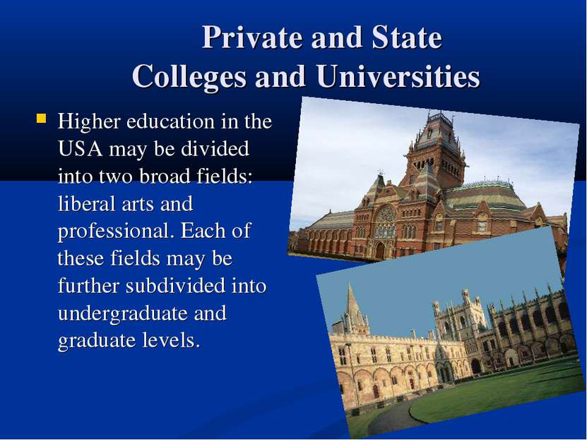 Private and State Colleges and Universities Higher education in the USA may b...