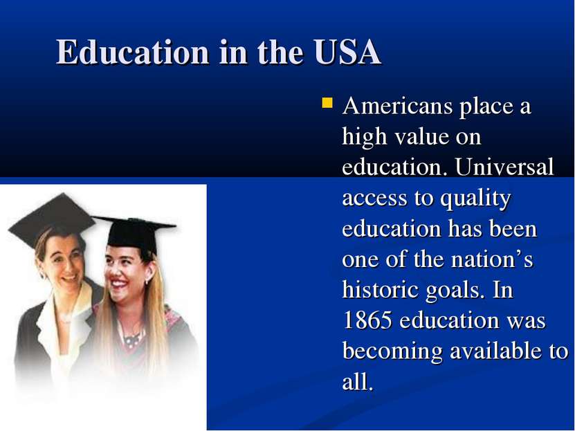 Education in the USA Americans place a high value on education. Universal acc...