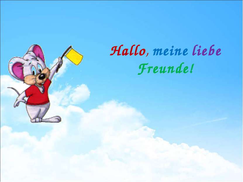 Hallo, meine liebe Freunde!