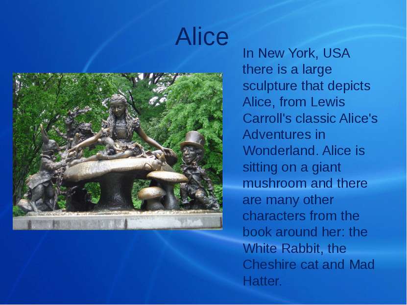 Alice In New York, USA there is a large sculpture that depicts Alice, from Le...