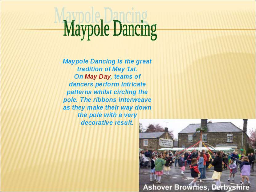 Maypole Dancing is the great tradition of May 1st. On May Day, teams of dance...