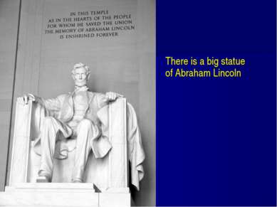 There is a big statue of Abraham Lincoln