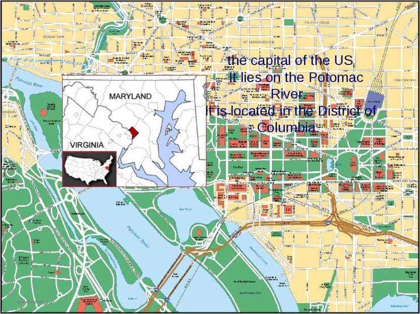 the capital of the US It lies on the Potomac River. It is located in the Dist...