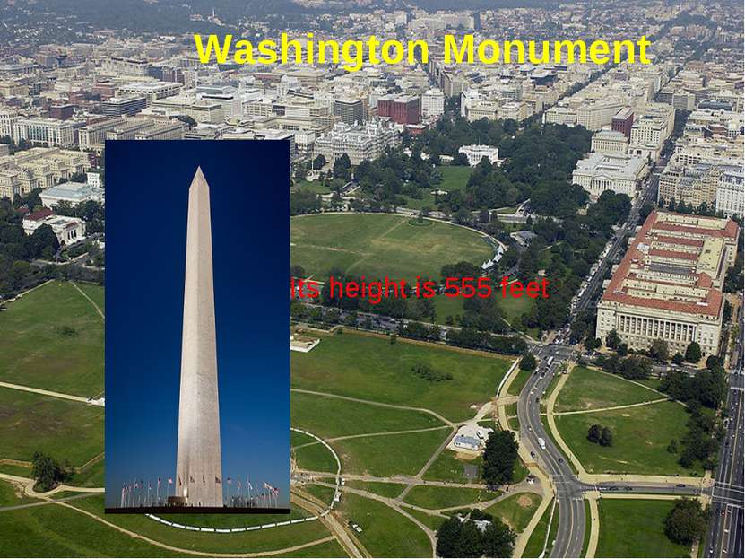 Washington Monument Its height is 555 feet