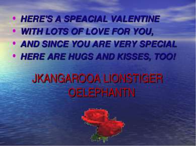 JKANGAROOA LIONSTIGER OELEPHANTN HERE'S A SPEACIAL VALENTINE WITH LOTS OF LOV...