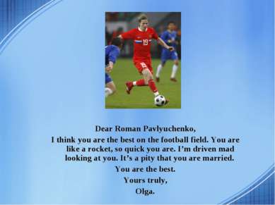 Dear Roman Pavlyuchenko, I think you are the best on the football field. You ...