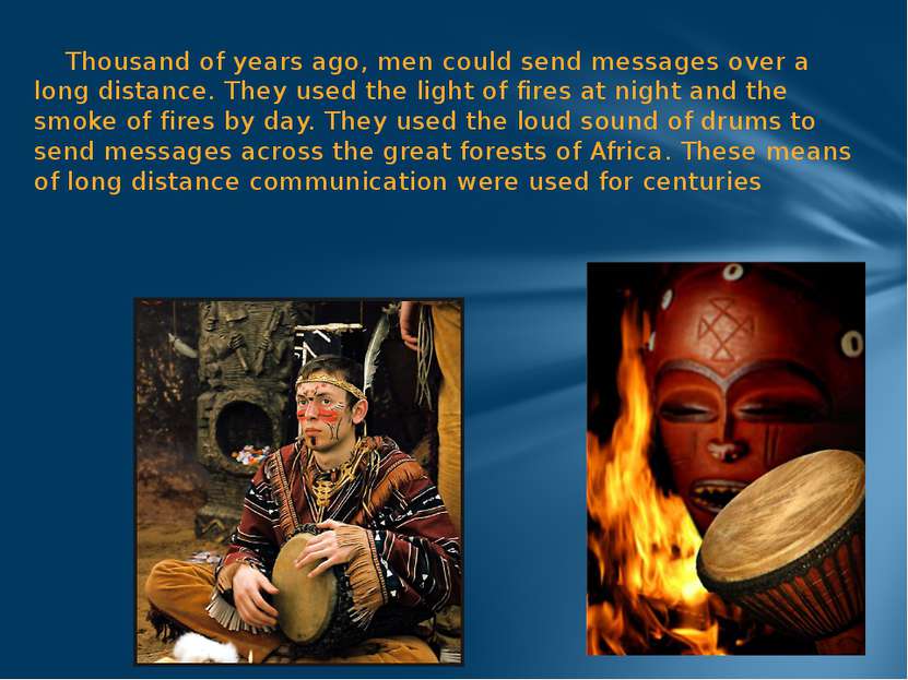 Thousand of years ago, men could send messages over a long distance. They use...