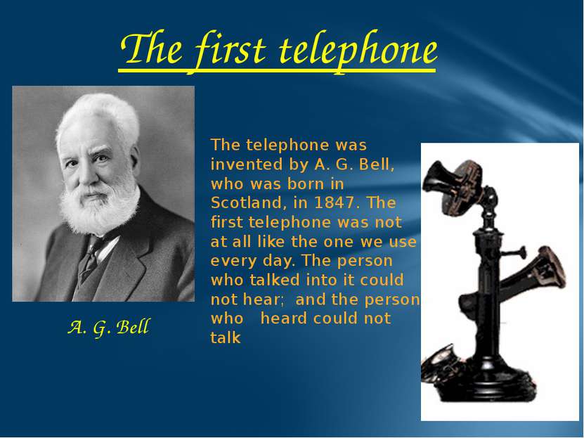 The first telephone The telephone was invented by A. G. Bell, who was born in...