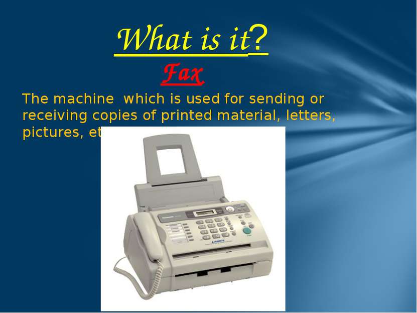 The machine which is used for sending or receiving copies of printed material...