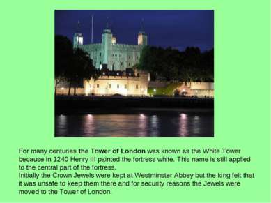 For many centuries the Tower of London was known as the White Tower because i...