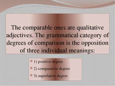 The comparable ones are qualitative adjectives. The grammatical category of d...