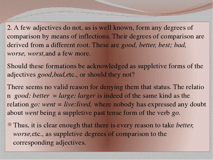 2. A few adjectives do not, as is well known, form any degrees of comparison ...