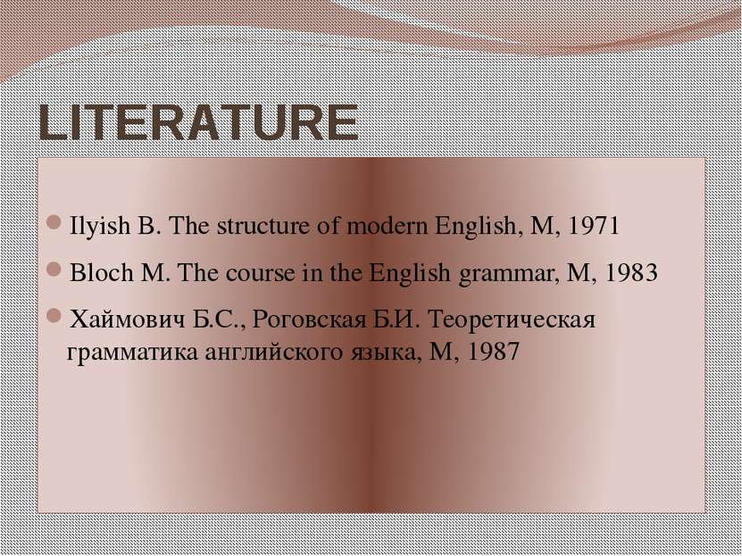 LITERATURE   Ilyish B. The structure of modern English, M, 1971 Bloch M. The ...
