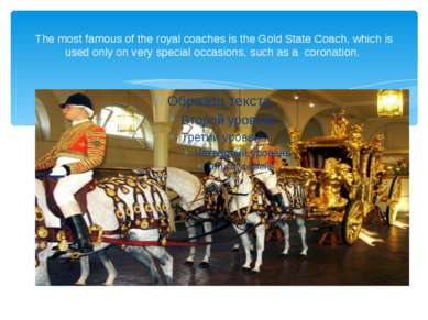 The most famous of the royal coaches is the Gold State Coach, which is used o...