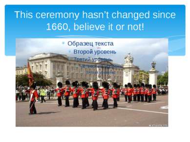This ceremony hasn’t changed since 1660, believe it or not!