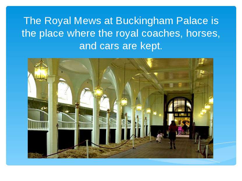The Royal Mews at Buckingham Palace is the place where the royal coaches, hor...
