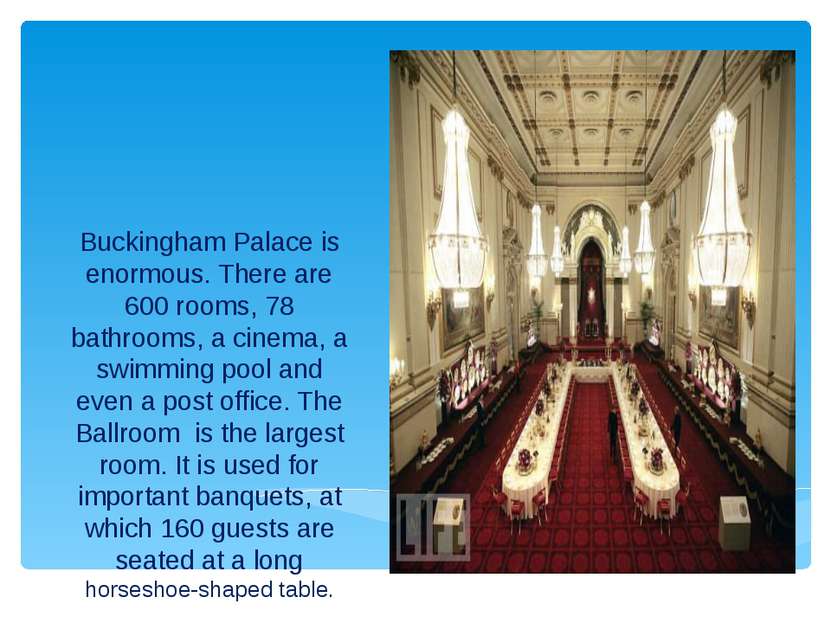 Buckingham Palace is enormous. There are 600 rooms, 78 bathrooms, a cinema, a...