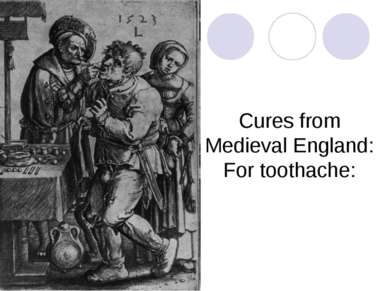 Cures from Medieval England: For toothache: