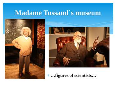 …figures of scientists… Madame Tussaud`s museum