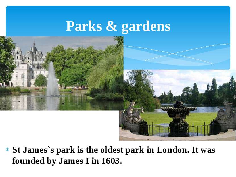 St James`s park is the oldest park in London. It was founded by James I in 16...