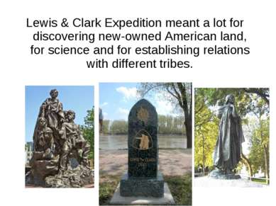 Lewis & Clark Expedition meant a lot for discovering new-owned American land,...