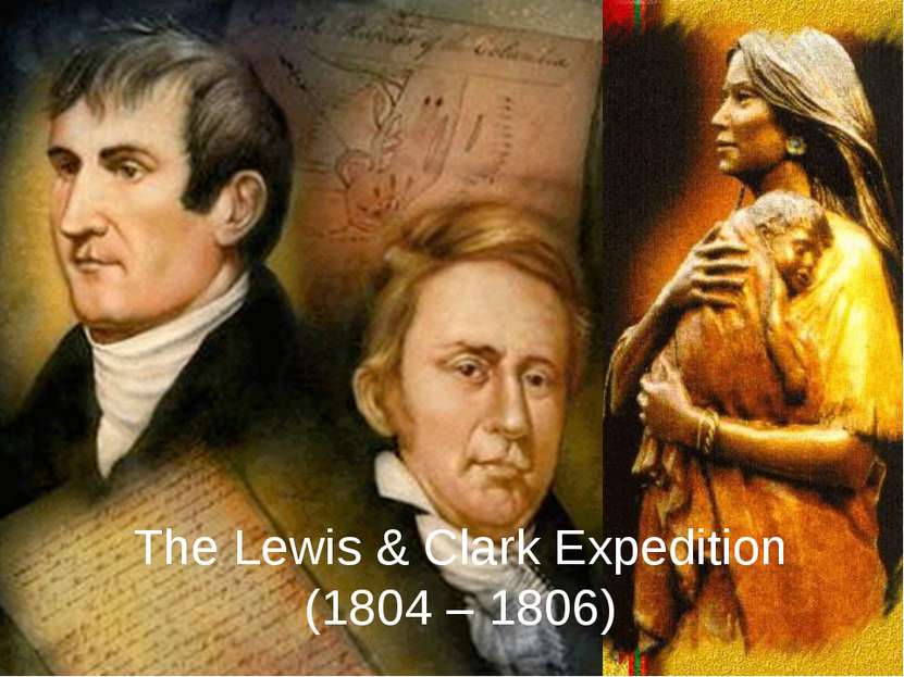 The Lewis & Clark Expedition (1804 – 1806)