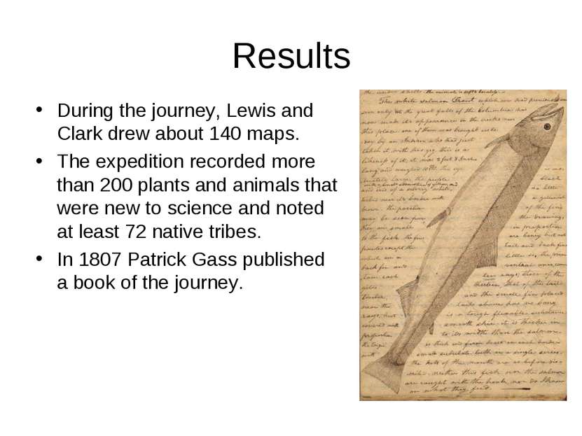 Results During the journey, Lewis and Clark drew about 140 maps. The expediti...