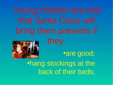 Young children are told that Santa Claus will bring them presents if they are...