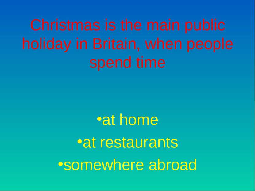 Christmas is the main public holiday in Britain, when people spend time at ho...